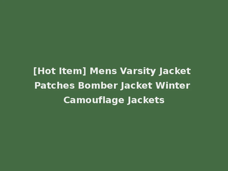 [Hot Item] Mens Varsity Jacket Patches Bomber Jacket Winter Camouflage Jackets