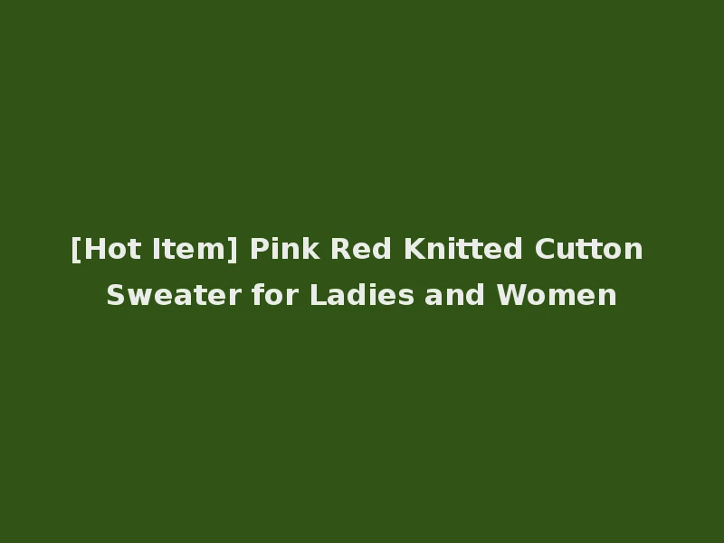 [Hot Item] Pink Red Knitted Cutton Sweater for Ladies and Women