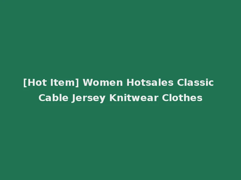 [Hot Item] Women Hotsales Classic Cable Jersey Knitwear Clothes
