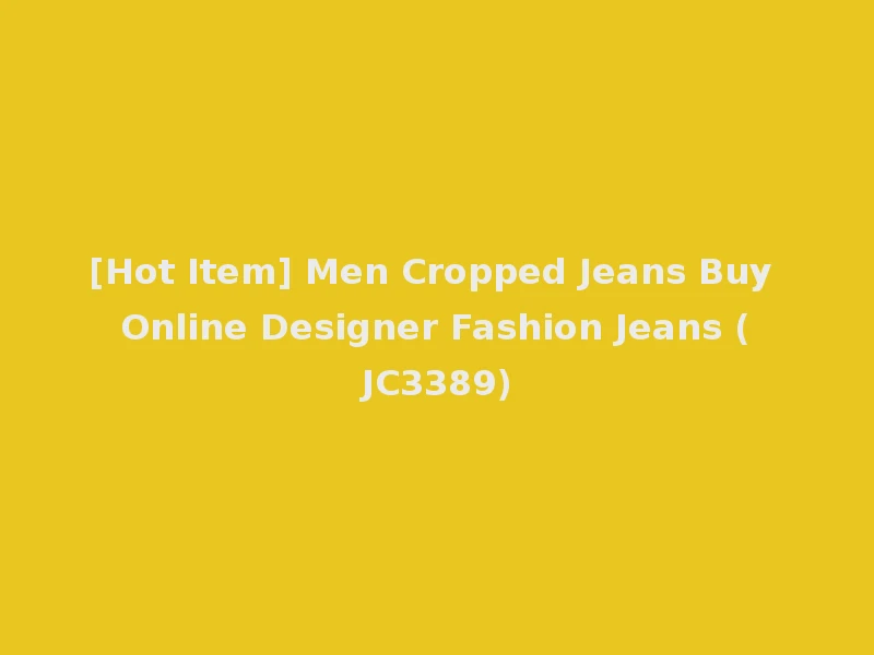 [Hot Item] Men Cropped Jeans Buy Online Designer Fashion Jeans (JC3389)
