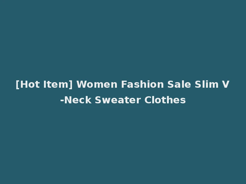 [Hot Item] Women Fashion Sale Slim V-Neck Sweater Clothes
