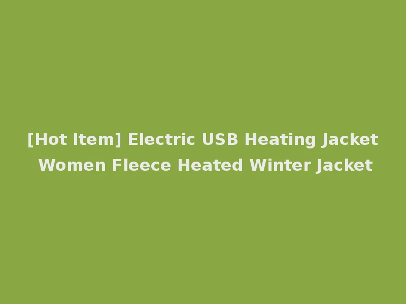 [Hot Item] Electric USB Heating Jacket Women Fleece Heated Winter Jacket