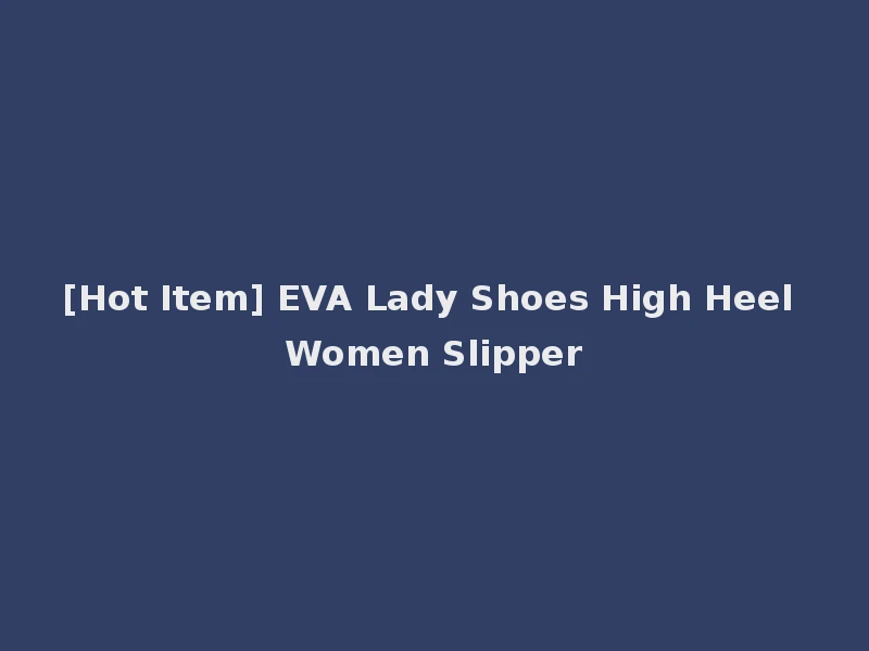 [Hot Item] EVA Lady Shoes High Heel Women Slipper