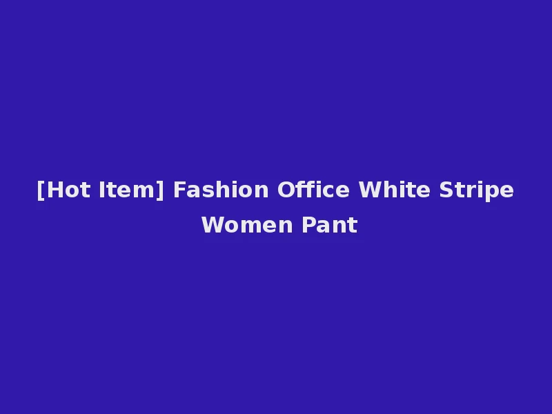 [Hot Item] Fashion Office White Stripe Women Pant