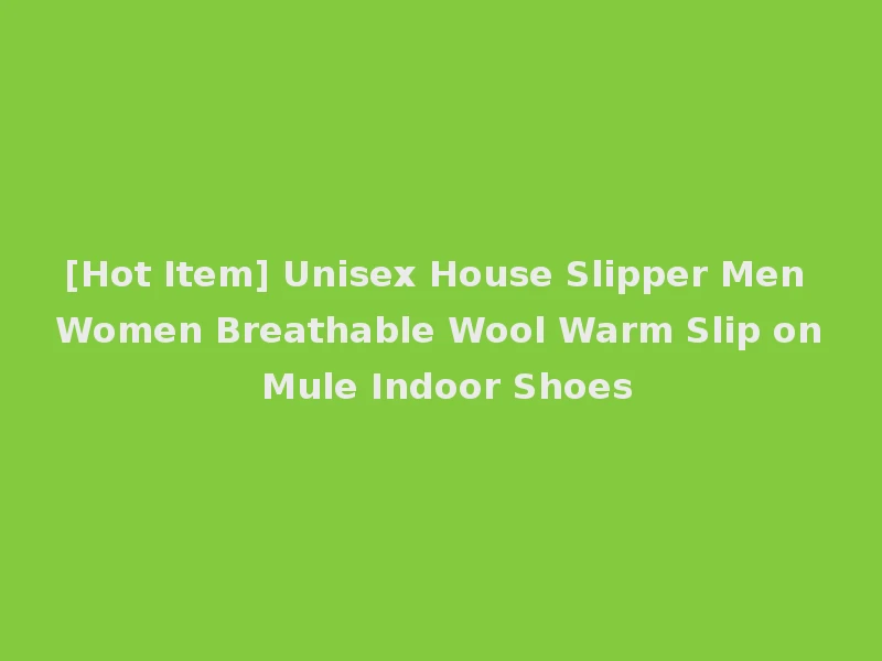 [Hot Item] Unisex House Slipper Men Women Breathable Wool Warm Slip on Mule Indoor Shoes