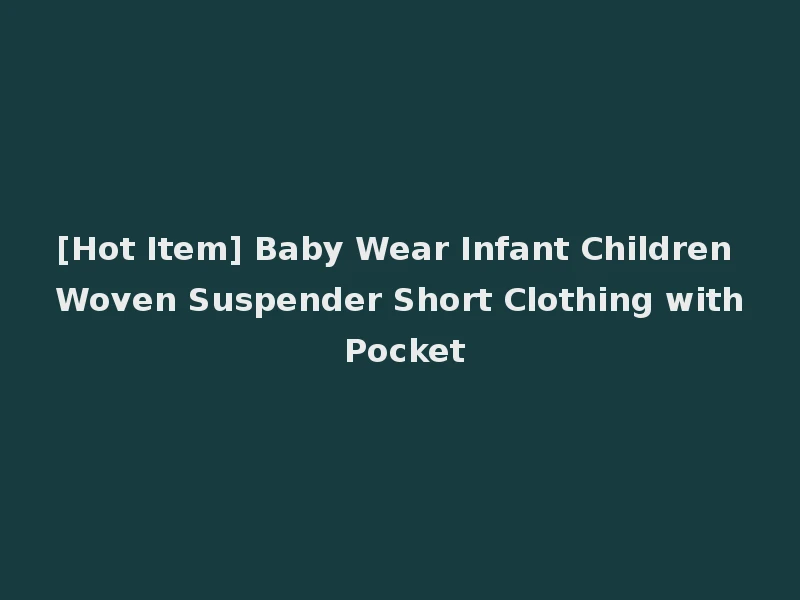 [Hot Item] Baby Wear Infant Children Woven Suspender Short Clothing with Pocket