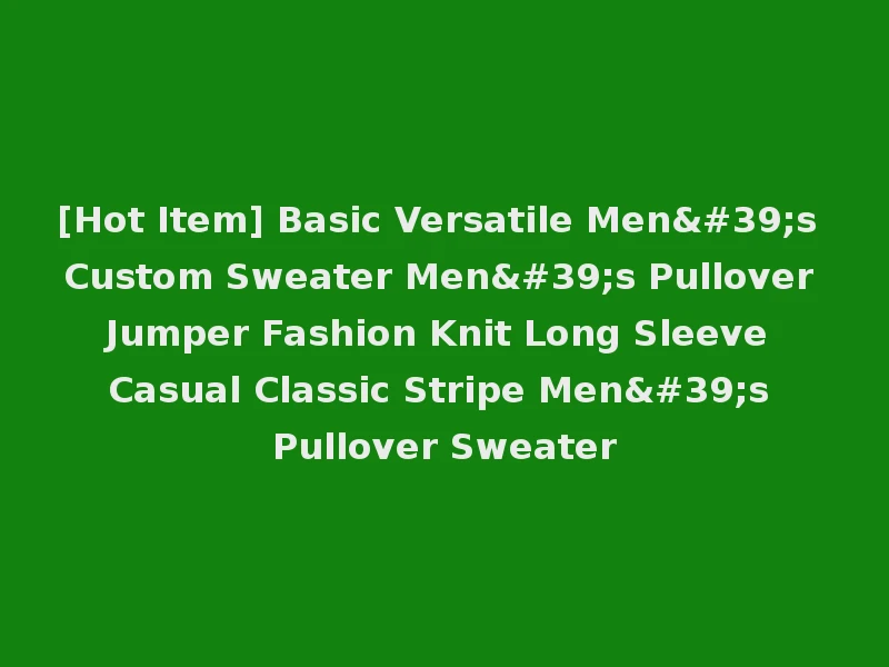 [Hot Item] Basic Versatile Men's Custom Sweater Men's Pullover Jumper Fashion Knit Long Sleeve Casual Classic Stripe Men's Pullover Sweater