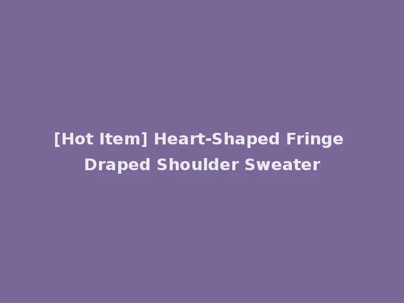 [Hot Item] Heart-Shaped Fringe Draped Shoulder Sweater