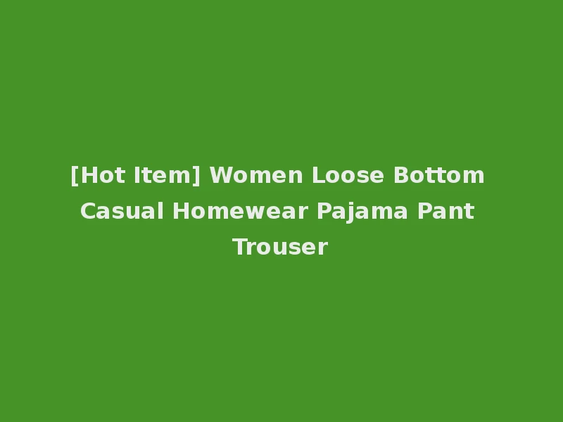 [Hot Item] Women Loose Bottom Casual Homewear Pajama Pant Trouser
