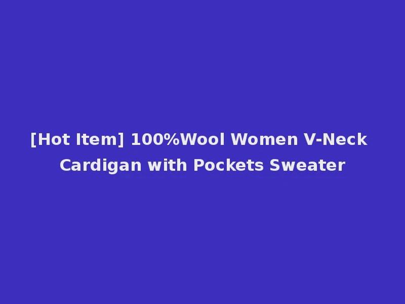 [Hot Item] 100%Wool Women V-Neck Cardigan with Pockets Sweater