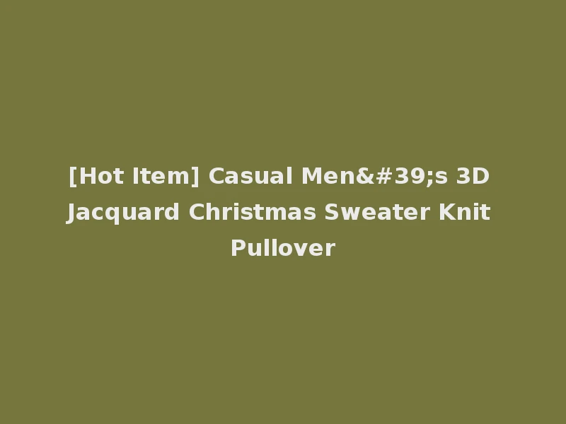 [Hot Item] Casual Men's 3D Jacquard Christmas Sweater Knit Pullover