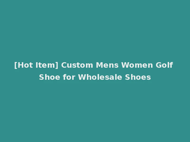 [Hot Item] Custom Mens Women Golf Shoe for Wholesale Shoes