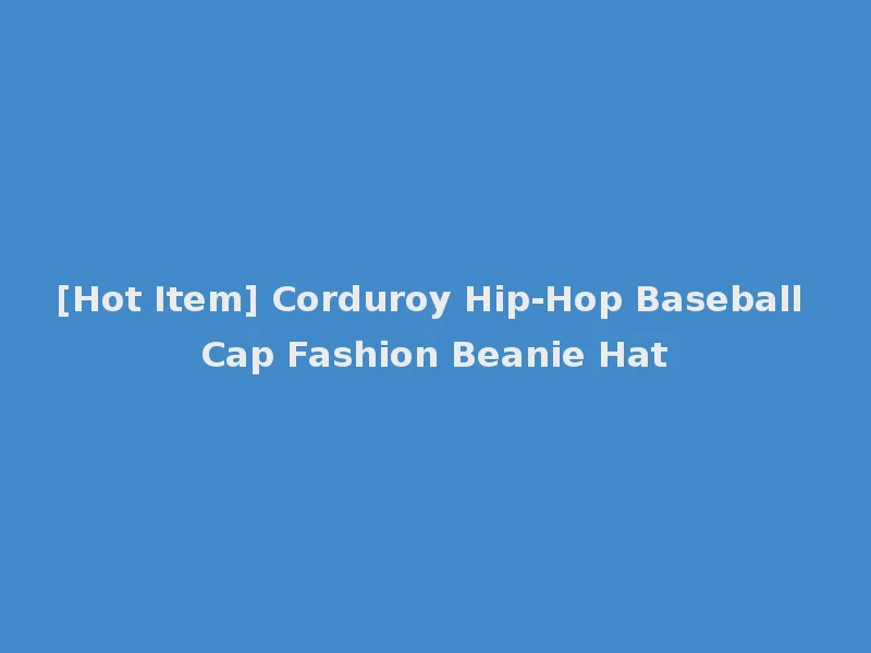 [Hot Item] Corduroy Hip-Hop Baseball Cap Fashion Beanie Hat