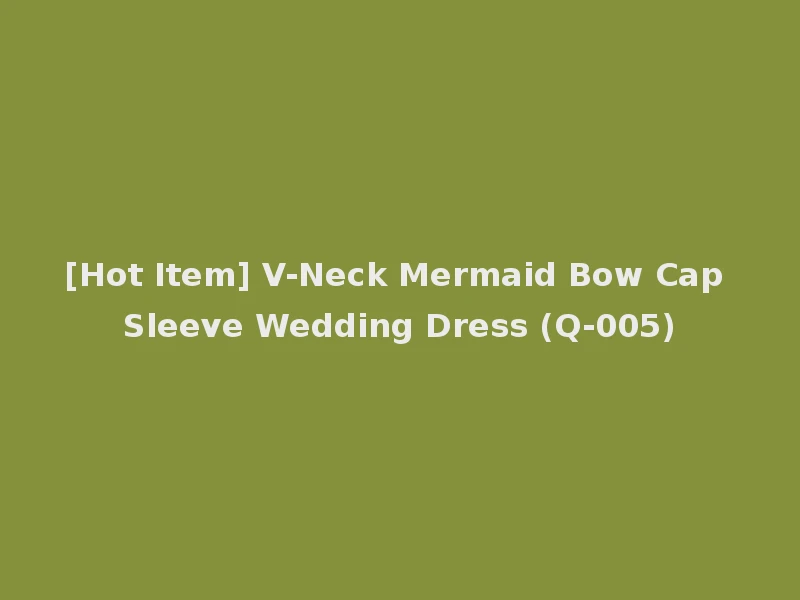 [Hot Item] V-Neck Mermaid Bow Cap Sleeve Wedding Dress (Q-005)