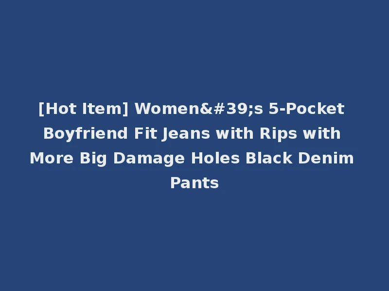 [Hot Item] Women's 5-Pocket Boyfriend Fit Jeans with Rips with More Big Damage Holes Black Denim Pants