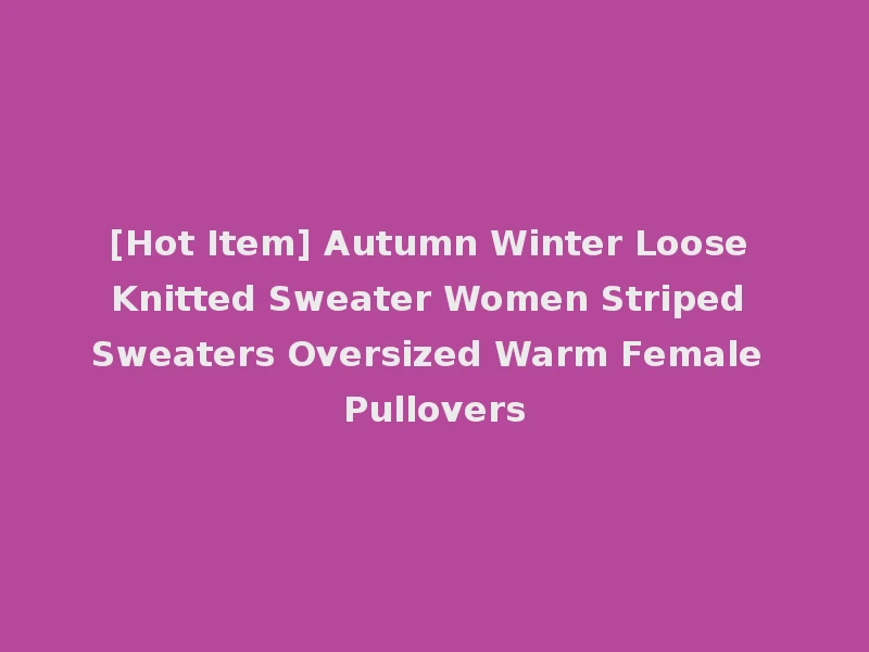 [Hot Item] Autumn Winter Loose Knitted Sweater Women Striped Sweaters Oversized Warm Female Pullovers
