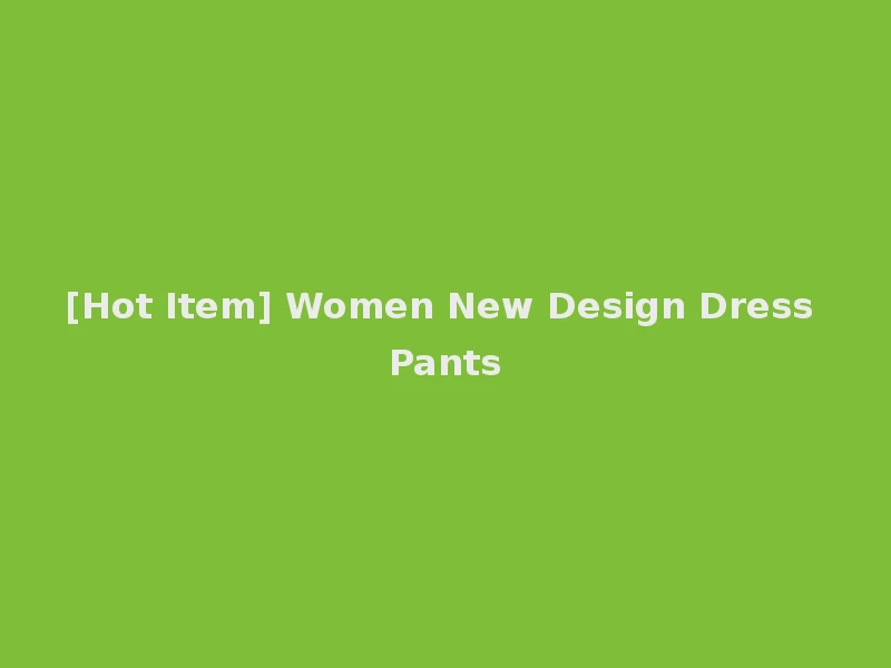 [Hot Item] Women New Design Dress Pants
