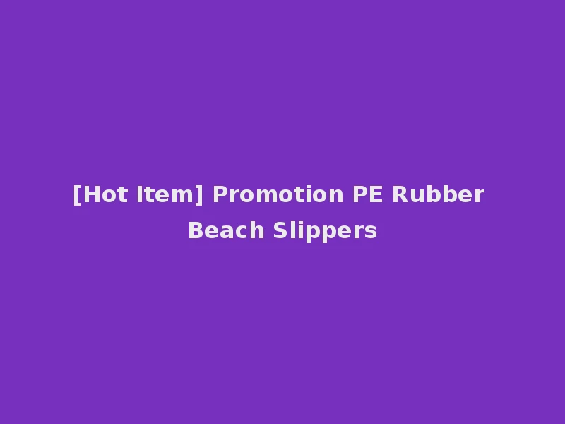 [Hot Item] Promotion PE Rubber Beach Slippers