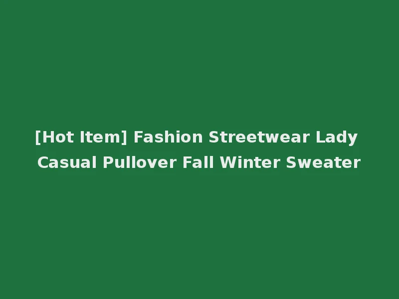 [Hot Item] Fashion Streetwear Lady Casual Pullover Fall Winter Sweater