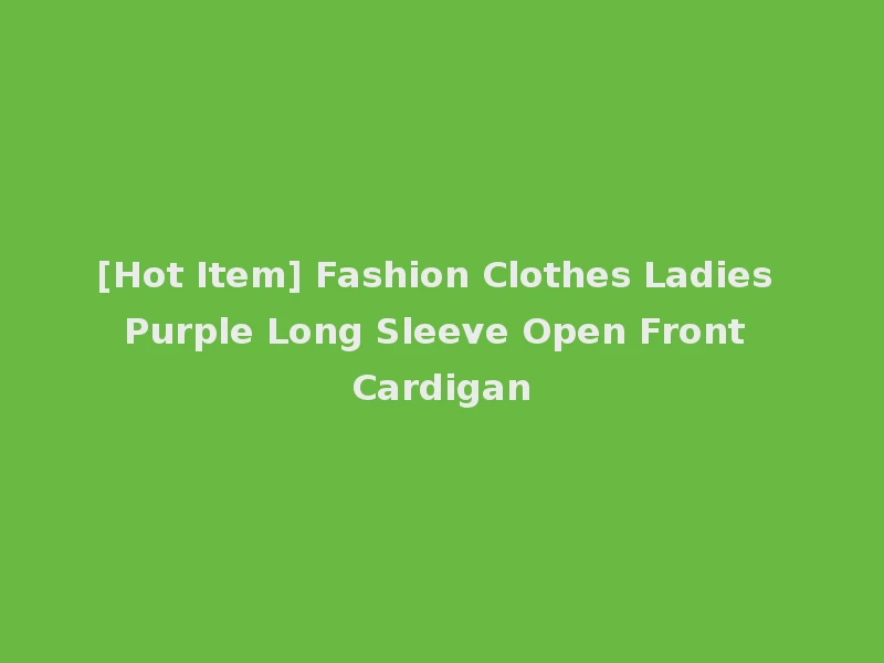 [Hot Item] Fashion Clothes Ladies Purple Long Sleeve Open Front Cardigan