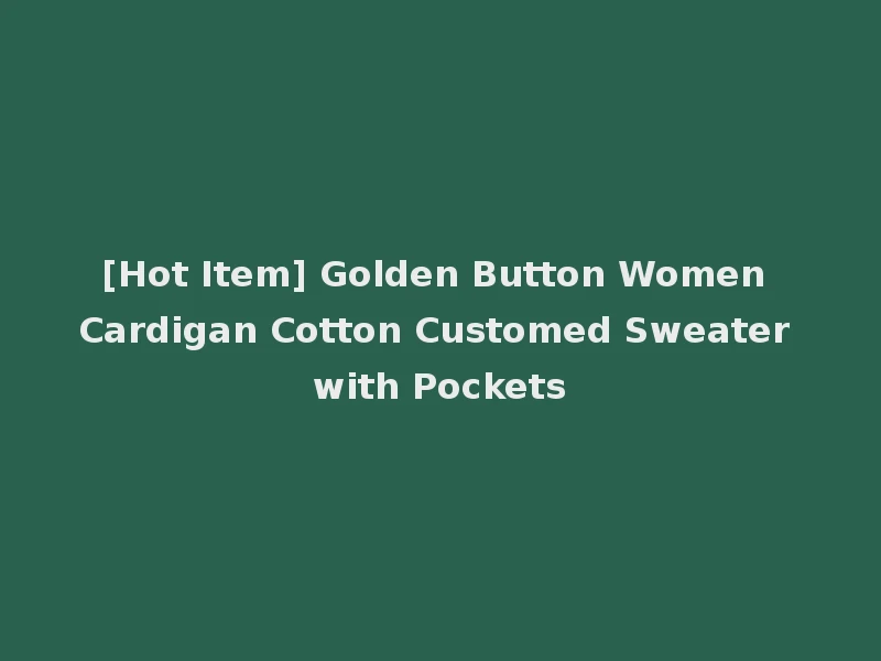 [Hot Item] Golden Button Women Cardigan Cotton Customed Sweater with Pockets
