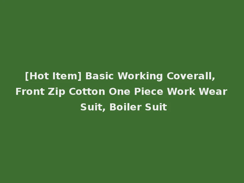 [Hot Item] Basic Working Coverall, Front Zip Cotton One Piece Work Wear Suit, Boiler Suit