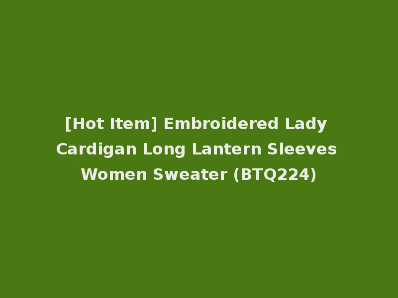 [Hot Item] Embroidered Lady Cardigan Long Lantern Sleeves Women Sweater (BTQ224)