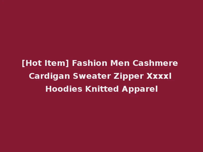 [Hot Item] Fashion Men Cashmere Cardigan Sweater Zipper Xxxxl Hoodies Knitted Apparel