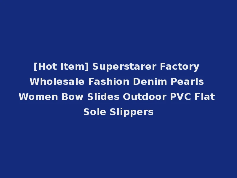 [Hot Item] Superstarer Factory Wholesale Fashion Denim Pearls Women Bow Slides Outdoor PVC Flat Sole Slippers