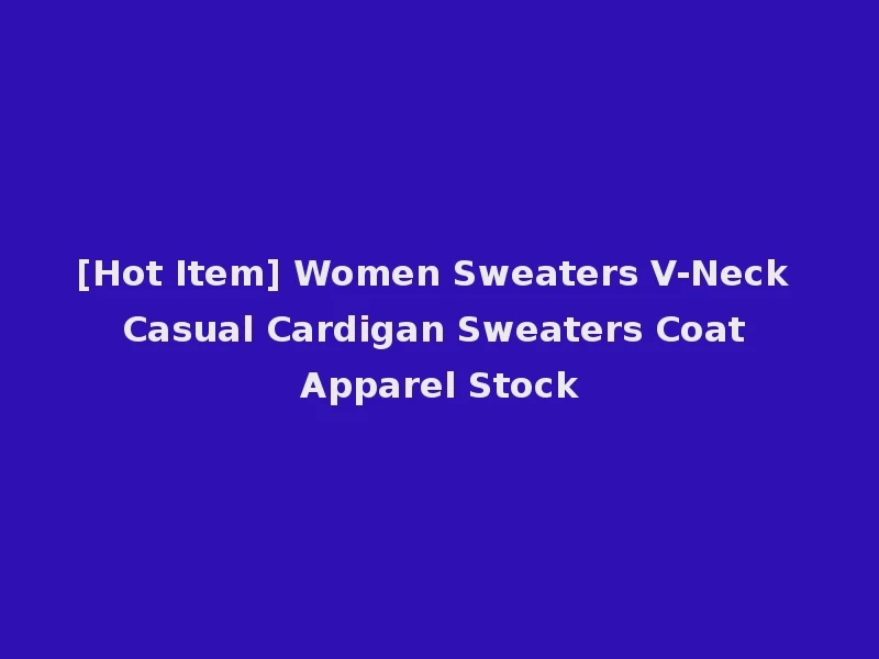 [Hot Item] Women Sweaters V-Neck Casual Cardigan Sweaters Coat Apparel Stock