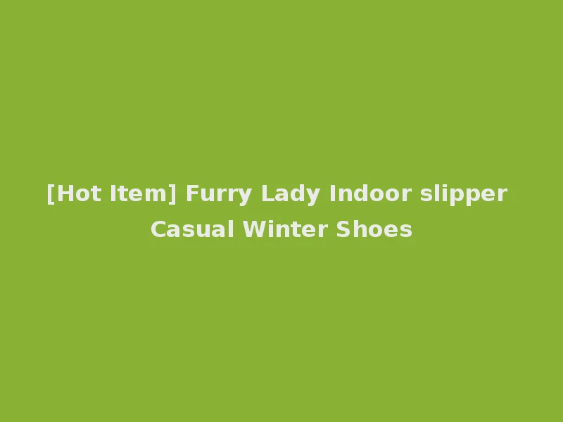 [Hot Item] Furry Lady Indoor slipper Casual Winter Shoes