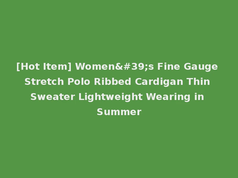 [Hot Item] Women's Fine Gauge Stretch Polo Ribbed Cardigan Thin Sweater Lightweight Wearing in Summer