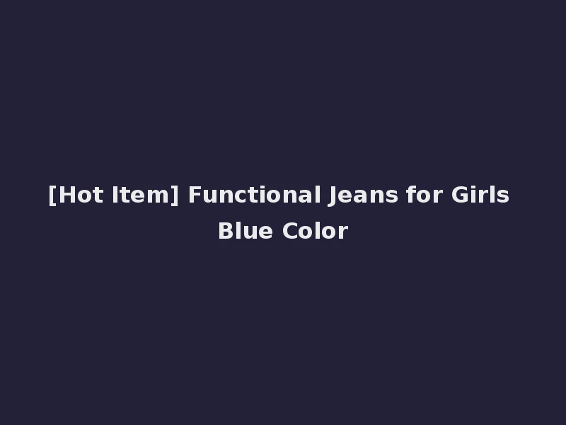 [Hot Item] Functional Jeans for Girls Blue Color