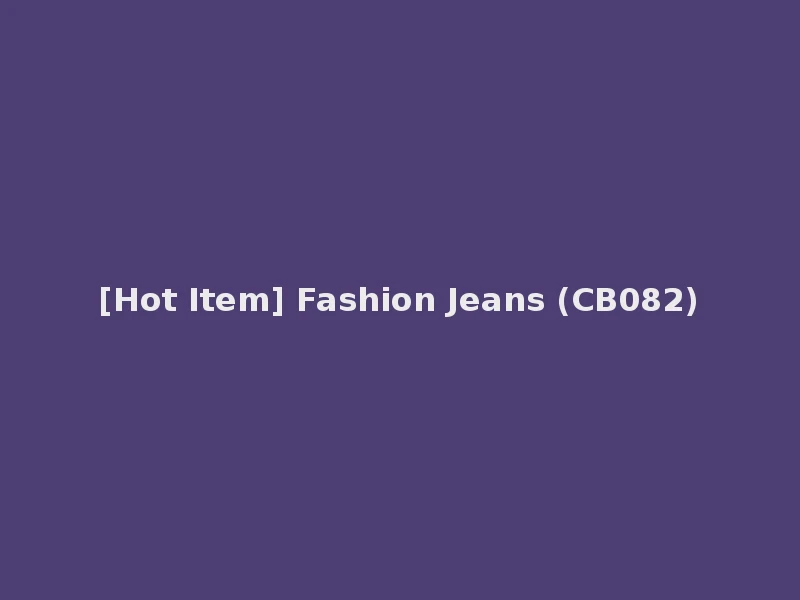 [Hot Item] Fashion Jeans (CB082)