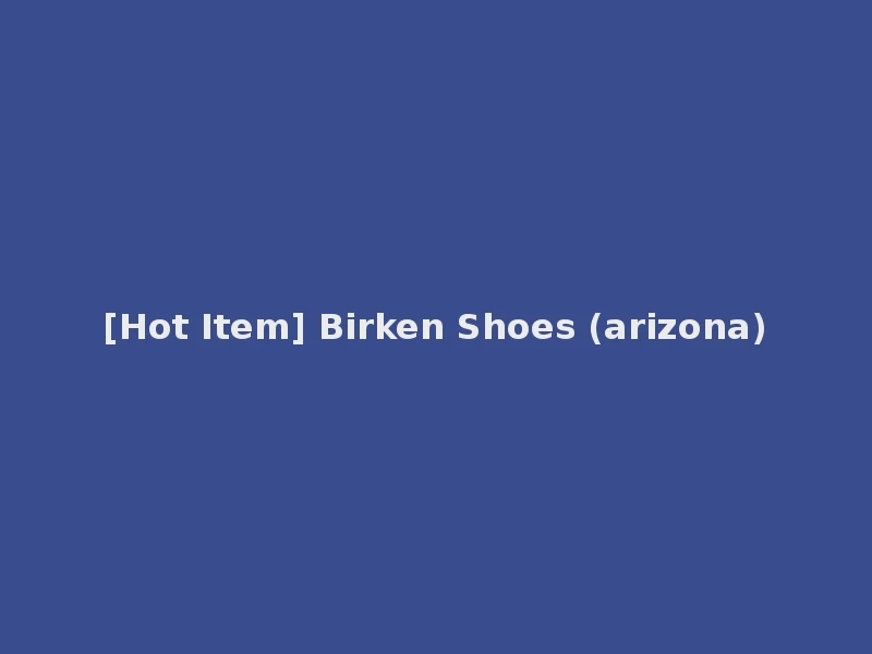 [Hot Item] Birken Shoes (arizona)