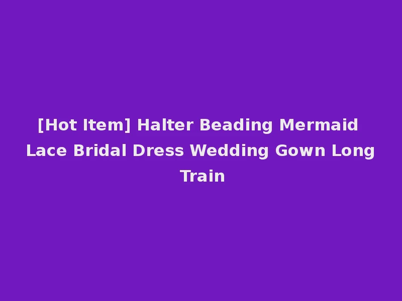 [Hot Item] Halter Beading Mermaid Lace Bridal Dress Wedding Gown Long Train