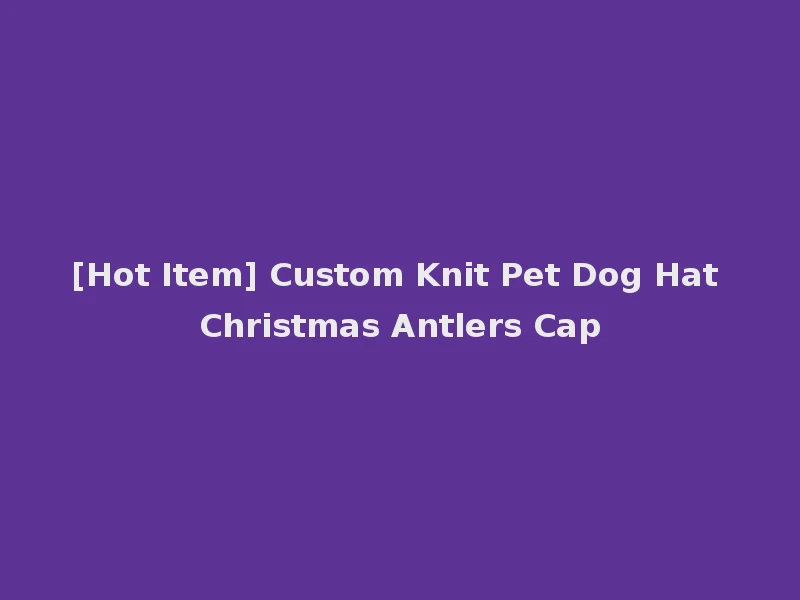 [Hot Item] Custom Knit Pet Dog Hat Christmas Antlers Cap