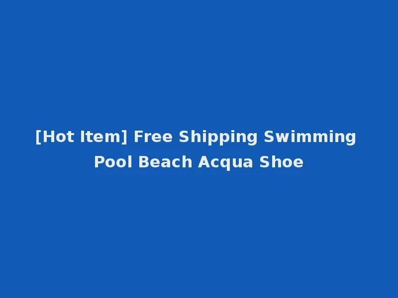 [Hot Item] Free Shipping Swimming Pool Beach Acqua Shoe