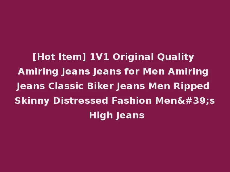 [Hot Item] 1V1 Original Quality Amiring Jeans Jeans for Men Amiring Jeans Classic Biker Jeans Men Ripped Skinny Distressed Fashion Men's High Jeans