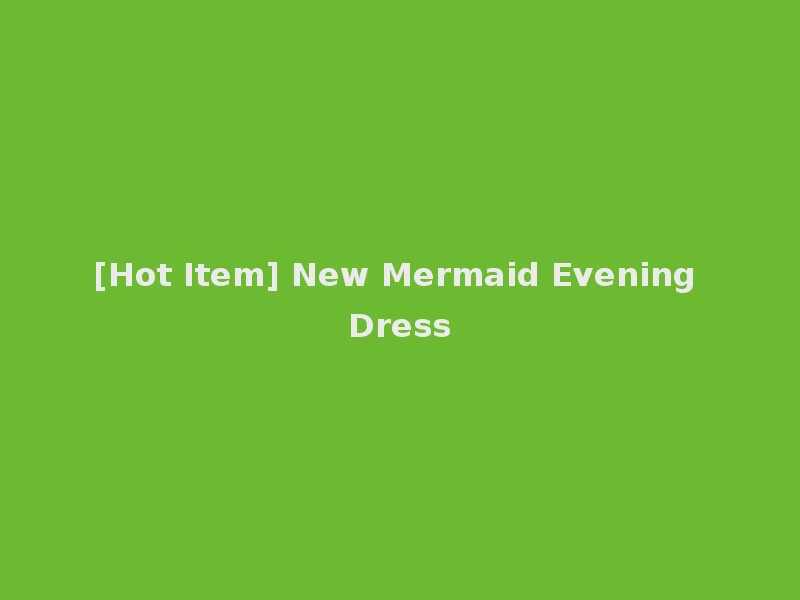 [Hot Item] New Mermaid Evening Dress