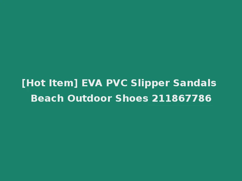 [Hot Item] EVA PVC Slipper Sandals Beach Outdoor Shoes 211867786