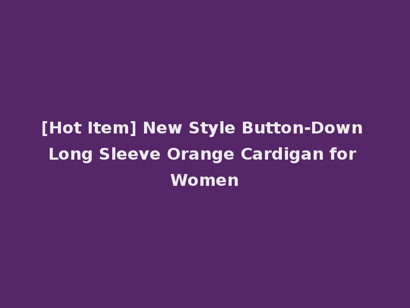 [Hot Item] New Style Button-Down Long Sleeve Orange Cardigan for Women