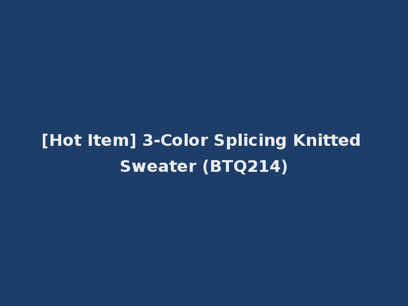 [Hot Item] 3-Color Splicing Knitted Sweater (BTQ214)