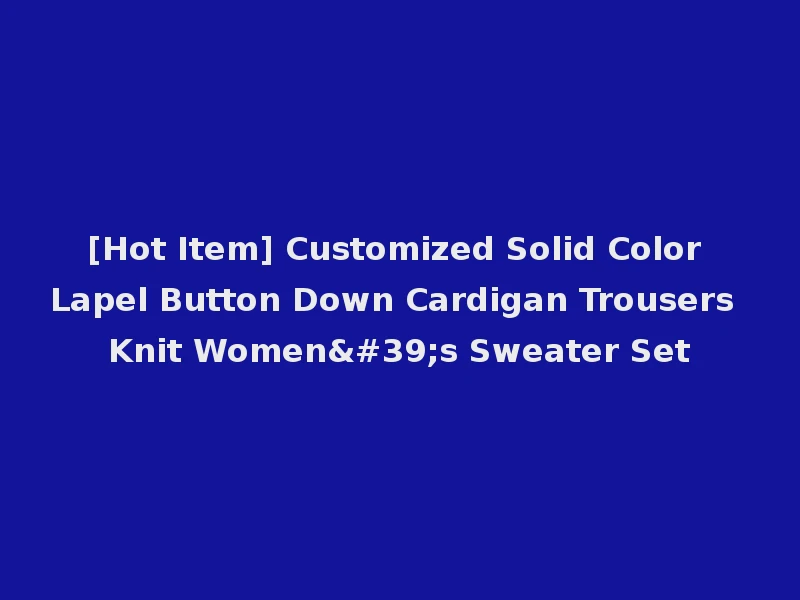 [Hot Item] Customized Solid Color Lapel Button Down Cardigan Trousers Knit Women's Sweater Set