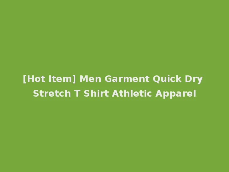[Hot Item] Men Garment Quick Dry Stretch T Shirt Athletic Apparel