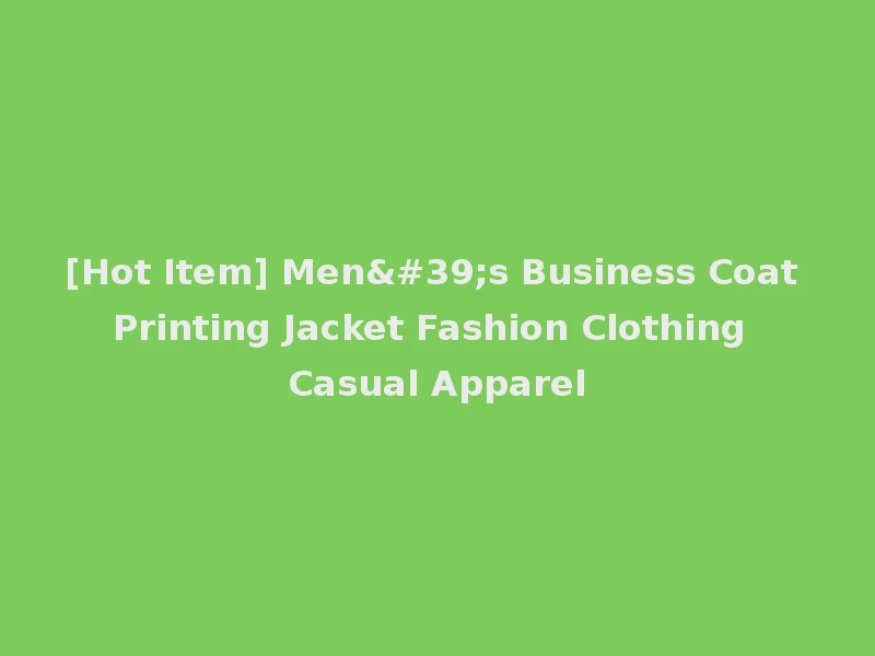 [Hot Item] Men's Business Coat Printing Jacket Fashion Clothing Casual Apparel