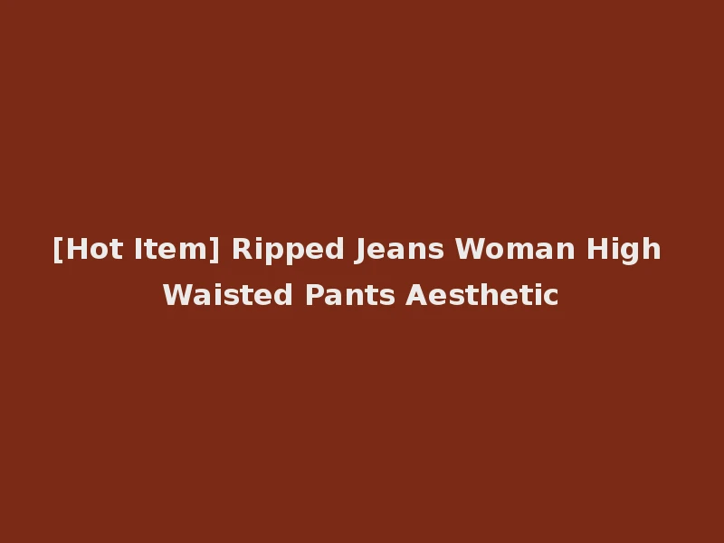 [Hot Item] Ripped Jeans Woman High Waisted Pants Aesthetic