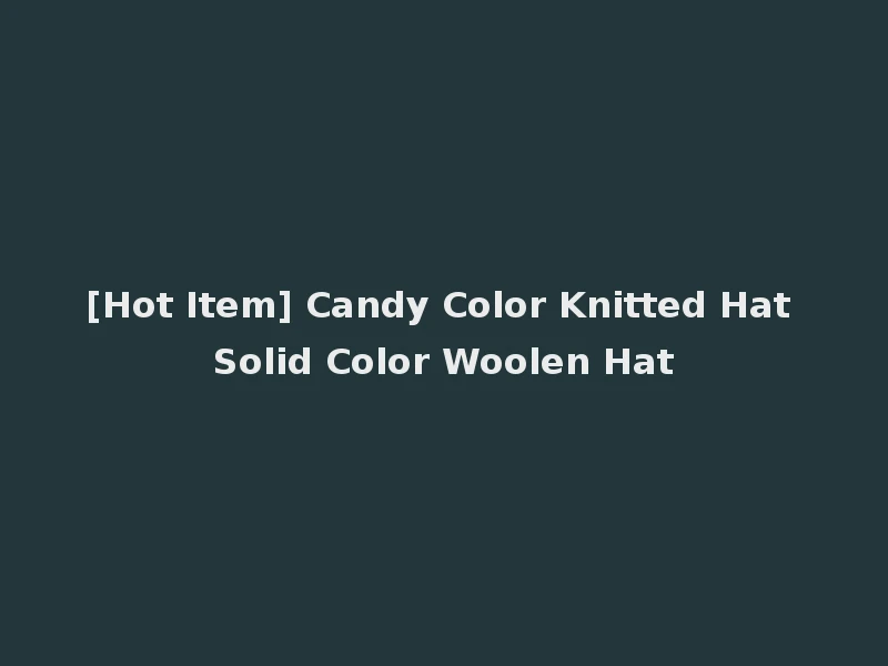 [Hot Item] Candy Color Knitted Hat Solid Color Woolen Hat