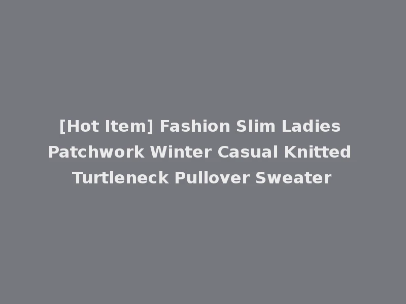 [Hot Item] Fashion Slim Ladies Patchwork Winter Casual Knitted Turtleneck Pullover Sweater