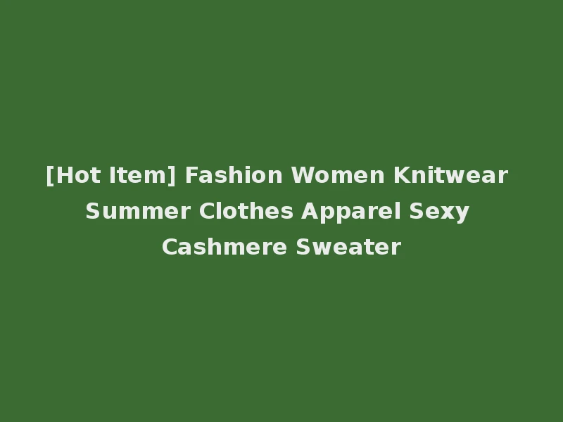 [Hot Item] Fashion Women Knitwear Summer Clothes Apparel Sexy Cashmere Sweater
